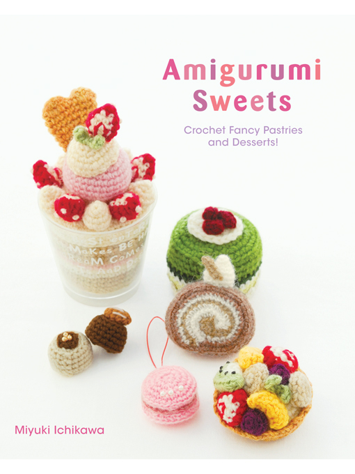 Title details for Amigurumi Sweets by Miyuki Ichikawa - Available